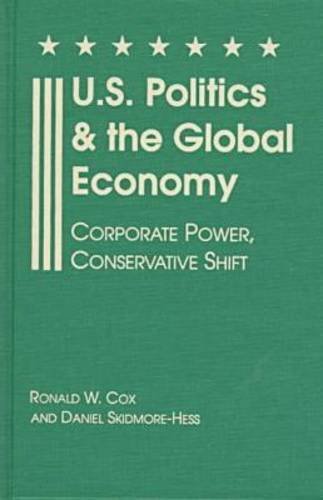 Beispielbild fr U. S. Politics and the Global Economy : Corporate Power, Conservative Shift zum Verkauf von Better World Books