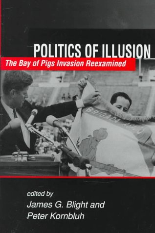Stock image for Politics and Illusion : Bay of Pigs Invasion Re-Examined for sale by Better World Books
