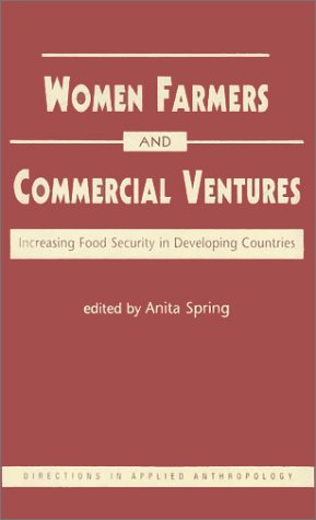 Beispielbild fr Women Farmers and Commercial Ventures: Increasing Food Security in Developing Countries (Directions in Applied Anthropology : Adaptations and Innovations) zum Verkauf von The Battery Books & Music