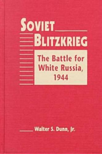 9781555878801: Soviet Blitzkrieg: The Battle for White Russia, 1944