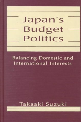 Stock image for Japan's Budget Politics: Balancing Domestic and International Interests (Studies of the East Asian Institute) for sale by Moe's Books