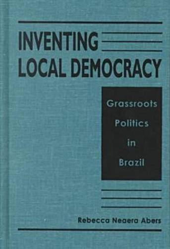 Stock image for Inventing Local Democracy: Grassroots Politics in Brazil for sale by Solr Books