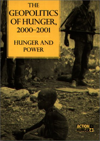 Stock image for The Geopolitics of Hunger, 2000-2001: Hunger and Power : Action Against Hunger for sale by BookHolders