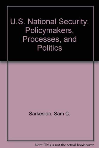 Stock image for U.S. National Security: Policymakers, Processes, and Politics for sale by Irish Booksellers