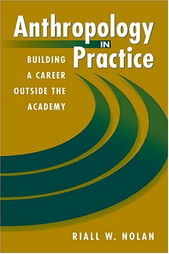 Stock image for Anthropology in Practice: Building a Career Outside the Academy (Directions in Applied Anthropology) for sale by HPB-Diamond