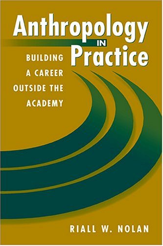 9781555879853: Anthropology in Practice: Building a Career Outside the Academy (Directions in Applied Anthropology)