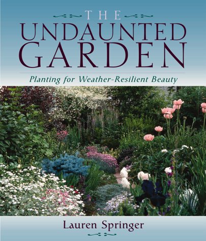 Stock image for The Undaunted Garden: Planting for Weather-Resilient Beauty for sale by Goodwill of Colorado