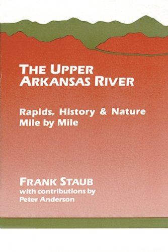 Stock image for The Upper Arkansas River: Rapids, History, and Nature--Mile by Mile for sale by Gulf Coast Books