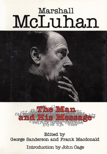 Marshall McLuhan :the man and his message