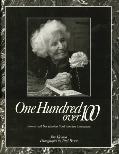 Imagen de archivo de ONE HUNDRED OVER 100: Moments with One Hundred North American Centenarians a la venta por SecondSale