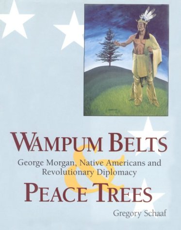 Beispielbild fr Wampum Belts and Peace Trees: George Morgan, Nativ zum Verkauf von N. Fagin Books