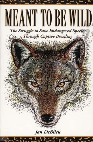 9781555910747: Meant to Be Wild: The Struggle to Save Endangered Species Through Captive Breeding