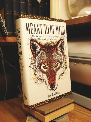 Stock image for Meant to Be Wild : The Struggle to Save Endangered Species Through Captive Breeding for sale by Better World Books: West