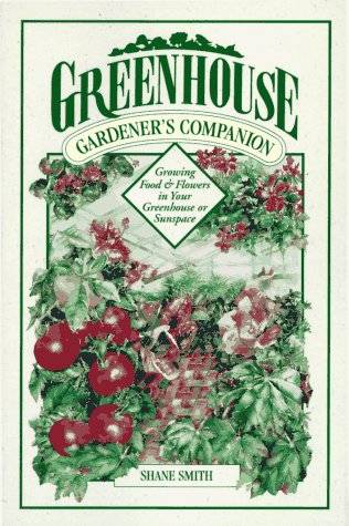 Beispielbild fr Greenhouse gardener's companion : growing food and flowers in your greenhouse or sunspace zum Verkauf von Robinson Street Books, IOBA