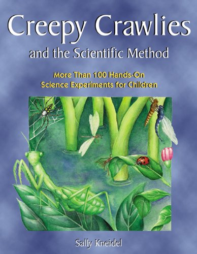 Beispielbild fr Creepy Crawlies and the Scientific Method : More Than 100 Hands-On Science Experiments for Children zum Verkauf von Better World Books