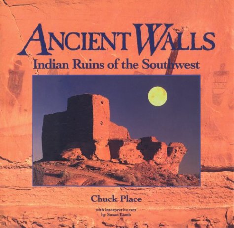 Stock image for Ancient Walls: Indian Ruins of the Southwest Place, Chuck for sale by Mycroft's Books