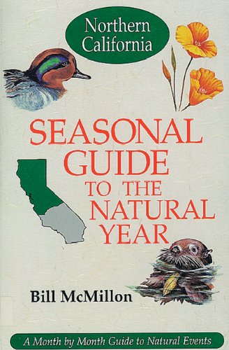 Stock image for Seasonal Guide to the Natural Year : Northern California - A Month by Month Guide to Natural Events for sale by Better World Books: West