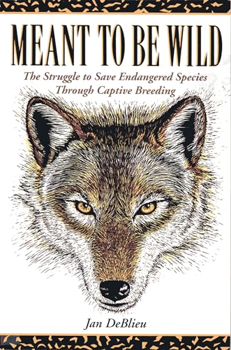 Beispielbild fr Meant to Be Wild : The Struggle to Save Endangered Species Through Captive Breeding zum Verkauf von Better World Books