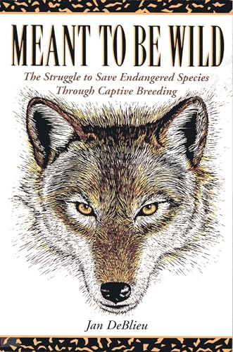 Stock image for Meant to Be Wild: The Struggle to Save Endangered Species through Captive Breeding for sale by Decluttr