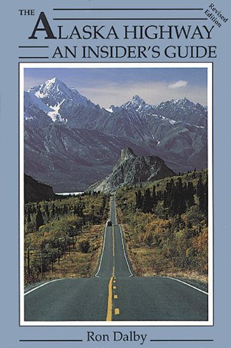 Stock image for The Alaska Highway : An Insider's Guide for sale by Better World Books