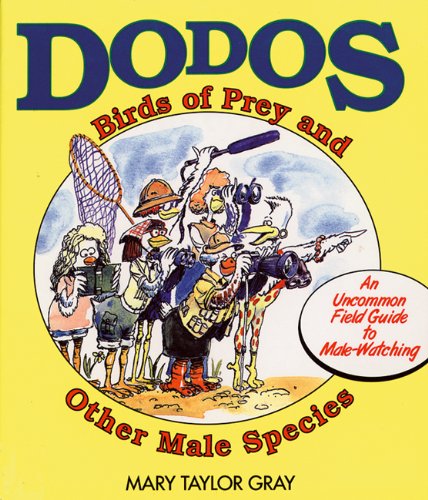 Beispielbild fr Dodos, Birds Of Prey, and Other Male Species: An Uncommon Field Guide to Male-Watching zum Verkauf von Wonder Book
