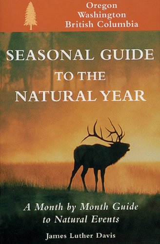 Stock image for Seasonal Guide to the Natural Year (Oregon, Washington and British Columbia): A Month by Month Guide to Natural Events (Seasonal Guide Series) for sale by Books of the Smoky Mountains