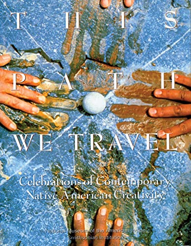 9781555912086: This Path We Travel: Celebrations of Contemporary Native American Creativity
