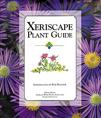 9781555912536: Xeriscape Plant Guide: 100 Water-Wise Plants for Gardens and Landscapes