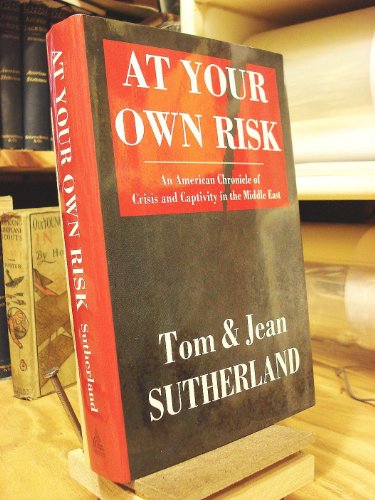 Imagen de archivo de At Your Own Risk: An American Chronicle of Crisis and Capitivity in the Middle East a la venta por Montclair Book Center