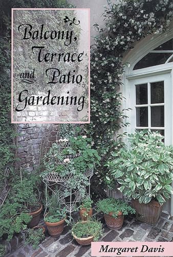 Balcony, Terrace, & Patio Gardening (Gardener's Bookshelf) (9781555912567) by Davis, Margaret