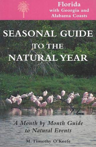 Stock image for Seasonal Guide to the Natural Year--Florida, with Georgia and Alabama Coasts: A Month by Month Guide to Natural Events for sale by SecondSale