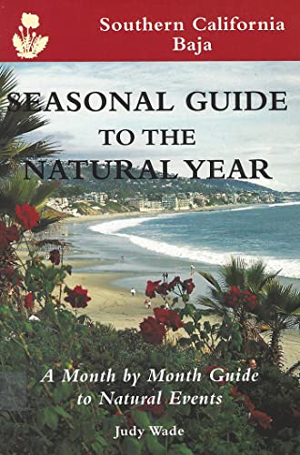 Stock image for Seasonal Guide to the Natural Year--Southern California, Baja: A Month by Month Guide to Natural Events (Seasonal Guides) for sale by SecondSale