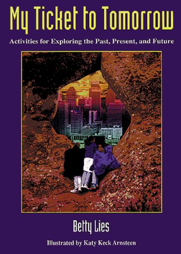 Stock image for My Ticket to Tomorrow: Activities for Exploring the Past, Present, and Future for sale by Revaluation Books
