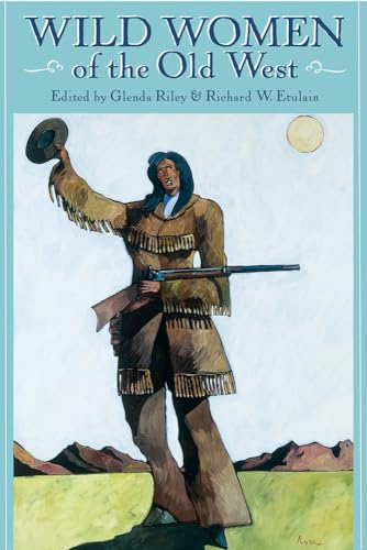 Wild Women of the Old West (Notable Westerners) (9781555912956) by Riley, Glenda; Etulain, Richard W