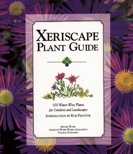 Imagen de archivo de Xeriscape Plant Guide: 100 Water-Wise Plants for Gardens and Landscapes a la venta por Colorado's Used Book Store
