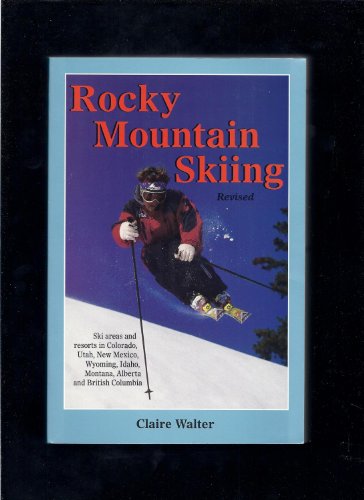 9781555913304: Rocky Mountain Skiing: Ski Areas and Resorts in Colorado, Utah, Idaho, Wyoming, Montana, New Mexico, and Western Canada