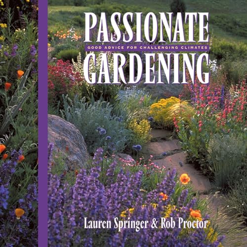 9781555913489: Passionate Gardening: Good Advice for Challenging Climates