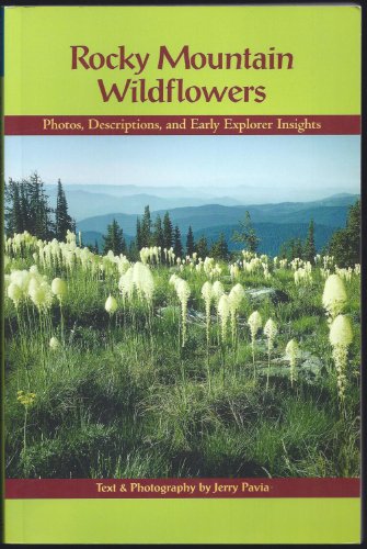 Rocky Mountain Wildflowers: Photos, Descriptions, and Early Explorer Insights (9781555913649) by Pavia, Jerry