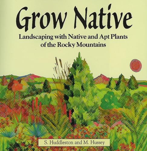 Imagen de archivo de Grow Native: Landscaping with Native and Apt Plants of the Rocky Mountains a la venta por Goodwill of Colorado