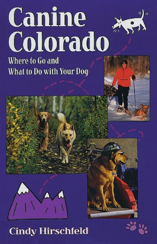 9781555913755: Canine Colorado: Where to Go and What to Do with Your Dog