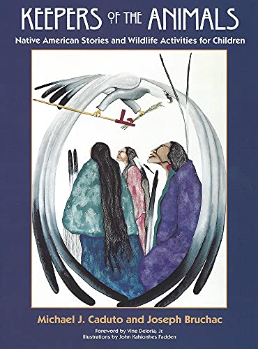 Keepers of the Animals: Native American Stories and Wildlife Activities for Children (Keepers of the Earth) (9781555913861) by Michael J. Caduto; Joseph Bruchac