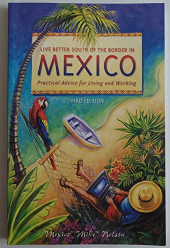 Stock image for Live Better South of the Border in Mexico : Practical Advice for Living and Working for sale by Better World Books: West