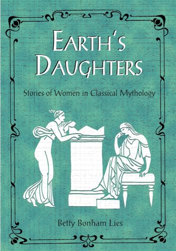 Stock image for Earth's Daughters Stories of Women in Classical Mythology for sale by Dave Wilhelm Books