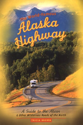 Beispielbild fr The World-Famous Alaska Highway: A Guide to the Alcan & Other Wilderness Roads of the North zum Verkauf von SecondSale