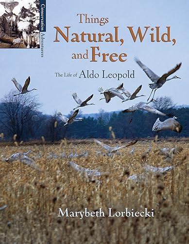 Stock image for Things, Natural, Wild, and Free: The Life of Aldo Leapold (Conservation Pioneers) for sale by Redux Books