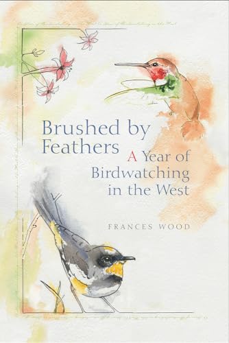 9781555914806: Brushed by Feathers: A Year of Birdwatching in the West