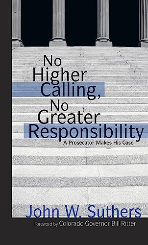 Stock image for No Higher Calling, No Greater Responsibility: A Prosecutor Makes His Case for sale by Dream Books Co.