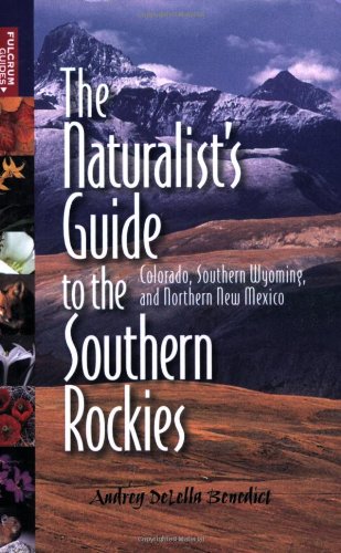 Stock image for The Naturalist's Guide to the Southern Rockies: Colorado, Southern Wyoming, and Northern New Mexico for sale by Once Upon A Time Books