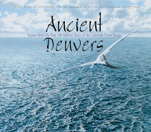 Stock image for Ancient Denvers: Scenes from the Past 300 Million Years of the Colorado Front Range for sale by ICTBooks