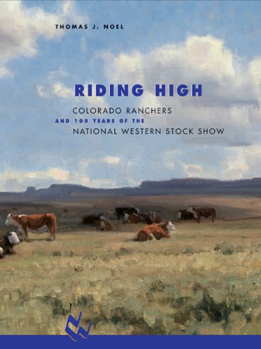 9781555915636: Riding High: Colorado Ranchers And 100 Years of the National Western Stock Show